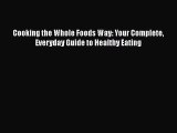 [Read Book] Cooking the Whole Foods Way: Your Complete Everyday Guide to Healthy Eating  Read
