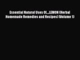 [Read Book] Essential Natural Uses Of....LEMON (Herbal Homemade Remedies and Recipes) (Volume