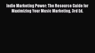 Book Indie Marketing Power: The Resource Guide for Maximizing Your Music Marketing 3rd Ed.