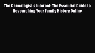 Book The Genealogist's Internet: The Essential Guide to Researching Your Family History Online