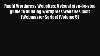 Download Rapid Wordpress Websites: A visual step-by-step guide to building Wordpress websites
