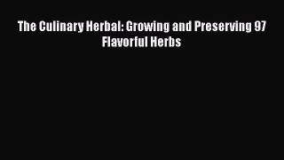 [Read Book] The Culinary Herbal: Growing and Preserving 97 Flavorful Herbs  EBook