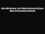 [Read Book] Spice Mix Recipes: Top 50 Most Delicious Dry Spice Mixes [A Seasoning Cookbook]