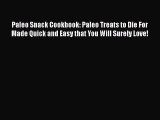 [Read Book] Paleo Snack Cookbook: Paleo Treats to Die For Made Quick and Easy that You Will
