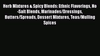 [Read Book] Herb Mixtures & Spicy Blends: Ethnic Flavorings No-Salt Blends Marinades/Dressings