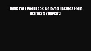 [Read Book] Home Port Cookbook: Beloved Recipes From Martha's Vineyard  EBook