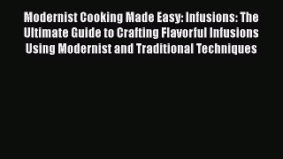 [Read Book] Modernist Cooking Made Easy: Infusions: The Ultimate Guide to Crafting Flavorful