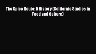 [Read Book] The Spice Route: A History (California Studies in Food and Culture) Free PDF