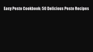 [Read Book] Easy Pesto Cookbook: 50 Delicious Pesto Recipes  EBook