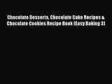[Read Book] Chocolate Desserts Chocolate Cake Recipes & Chocolate Cookies Recipe Book (Easy