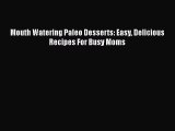 [Read Book] Mouth Watering Paleo Desserts: Easy Delicious Recipes For Busy Moms  EBook