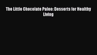 [Read Book] The Little Chocolate Paleo: Desserts for Healthy Living  EBook