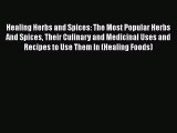 [Read Book] Healing Herbs and Spices: The Most Popular Herbs And Spices Their Culinary and