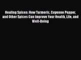 [Read Book] Healing Spices: How Turmeric Cayenne Pepper and Other Spices Can Improve Your Health
