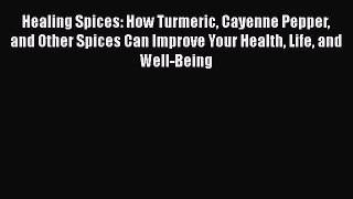 [Read Book] Healing Spices: How Turmeric Cayenne Pepper and Other Spices Can Improve Your Health
