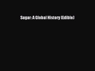 [Read Book] Sugar: A Global History (Edible) Free PDF