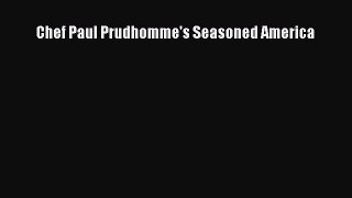 [Read Book] Chef Paul Prudhomme's Seasoned America  EBook