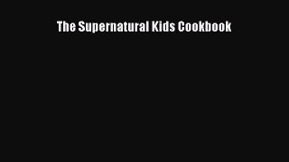 [Read Book] The Supernatural Kids Cookbook  EBook