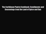 [Read Book] The Caribbean Pantry Cookbook: Condiments and Seasonings from the Land of Spice