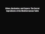 [Read Book] Olives Anchovies and Capers: The Secret Ingredients of the Mediterranean Table