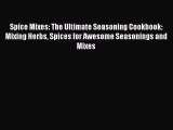 [Read Book] Spice Mixes: The Ultimate Seasoning Cookbook: Mixing Herbs Spices for Awesome Seasonings
