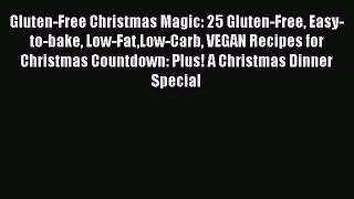 [Read Book] Gluten-Free Christmas Magic: 25 Gluten-Free Easy-to-bake Low-FatLow-Carb VEGAN