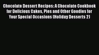 [Read Book] Chocolate Dessert Recipes: A Chocolate Cookbook for Delicious Cakes Pies and Other