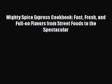 [Read Book] Mighty Spice Express Cookbook: Fast Fresh and Full-on Flavors from Street Foods