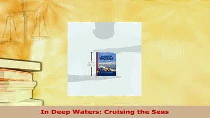 Download  In Deep Waters Cruising the Seas  Read Online