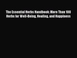 [Read Book] The Essential Herbs Handbook: More Than 100 Herbs for Well-Being Healing and Happiness