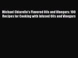 [Read Book] Michael Chiarello's Flavored Oils and Vinegars: 100 Recipes for Cooking with Infused