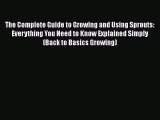 [Read Book] The Complete Guide to Growing and Using Sprouts: Everything You Need to Know Explained