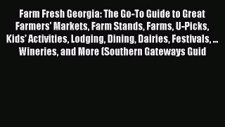 [PDF] Farm Fresh Georgia: The Go-To Guide to Great Farmers' Markets Farm Stands Farms U-Picks