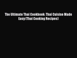 Download Video: [Read Book] The Ultimate Thai Cookbook: Thai Cuisine Made Easy (Thai Cooking Recipes) Free