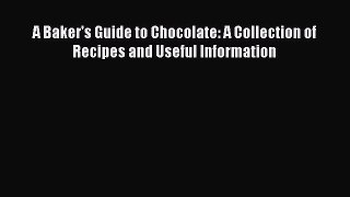 [Read Book] A Baker's Guide to Chocolate: A Collection of Recipes and Useful Information  Read