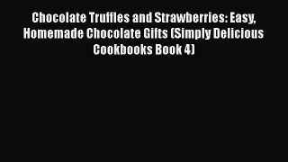 [Read Book] Chocolate Truffles and Strawberries: Easy Homemade Chocolate Gifts (Simply Delicious