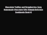 [Read Book] Chocolate Truffles and Strawberries: Easy Homemade Chocolate Gifts (Simply Delicious