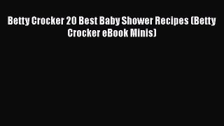 [Read Book] Betty Crocker 20 Best Baby Shower Recipes (Betty Crocker eBook Minis)  Read Online