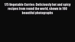 [Read Book] 175 Vegetable Curries: Deliciously hot and spicy recipes from round the world shown