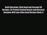 [Read Book] Dark Chocolate Chia Seed and Coconut Oil Recipes: 32 Protein Packed Snacks and