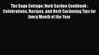 [Read Book] The Sage Cottage: Herb Garden Cookbook : Celebrations Recipes and Herb Gardening