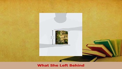 Read  What She Left Behind Ebook Free