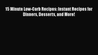 [Read Book] 15 Minute Low-Carb Recipes: Instant Recipes for Dinners Desserts and More!  EBook