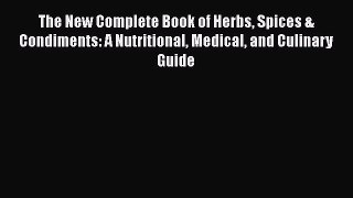 [Read Book] The New Complete Book of Herbs Spices & Condiments: A Nutritional Medical and Culinary