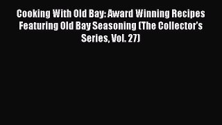 [Read Book] Cooking With Old Bay: Award Winning Recipes Featuring Old Bay Seasoning (The Collector's