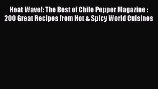 [Read Book] Heat Wave!: The Best of Chile Pepper Magazine : 200 Great Recipes from Hot & Spicy
