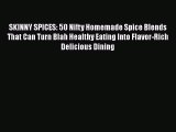 [Read Book] SKINNY SPICES: 50 Nifty Homemade Spice Blends That Can Turn Blah Healthy Eating