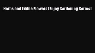 [Read Book] Herbs and Edible Flowers (Enjoy Gardening Series)  EBook