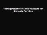[Read Book] Cooking with Avocados: Delicious Gluten-Free Recipes for Every Meal  EBook