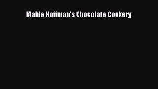 [Read Book] Mable Hoffman's Chocolate Cookery  Read Online